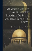 Cover-Bild zum Titel 'Mémoire Sur Les Ismaélis Et Les Nosaïris De Syrie, Adressé À M. S. De Sacy...' von ''