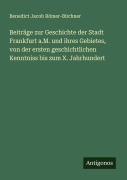 Cover-Bild zum Titel 'Beiträge zur Geschichte der Stadt Frankfurt a.M. und ihres Gebietes, von der ersten geschichtlichen Kenntniss bis zum X. Jahrhundert' von 'Benedict Jacob Römer-Büchner'