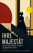 Cover-Bild zum Titel 'Ihre Majestät (Historischer Krimi) (Kommentiert)' von 'Eufemia Von Adlersfeld-Ballestrem'