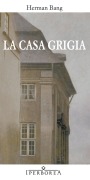 Cover-Bild zum Titel 'La casa grigia' von 'Herman Bang'