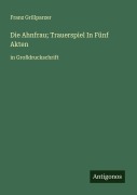 Cover-Bild zum Titel 'Die Ahnfrau; Trauerspiel In Fünf Akten' von 'Franz Grillparzer'