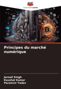 Cover-Bild zum Titel 'Principes du marché numérique' von 'Jarnail Singh, Kaushal Kumar, Paramvir Yadav'