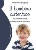 Cover-Bild zum Titel 'Il bambino autentico. Riconoscere ed evitare le forme di manipolazione nell'educazione dei propri figli' von 'Antonella Sagone'