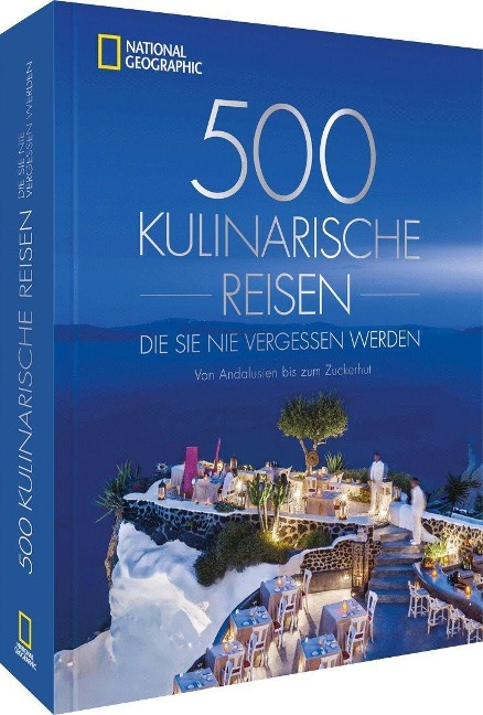 500 kulinarische Reisen, die Sie nie vergessen werden - 