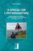 A Spasso Con l'Antiviaggiatore: 12 storie inedite brevi e brevissime nuove e vecchissime dell'uno e dell'altro da entrambi raccontate - Carlo Crescitelli