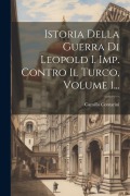 Cover-Bild zum Titel 'Istoria Della Guerra Di Leopold I. Imp. Contro Il Turco, Volume 1...' von 'Camillo Contarini'