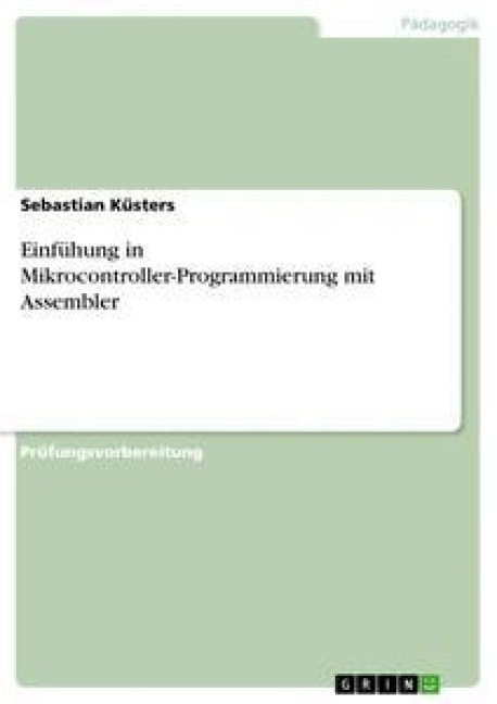 Einfühung in Mikrocontroller-Programmierung mit Assembler - Sebastian Küsters