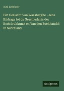 Cover-Bild zum Titel 'Het Geslacht Van Waesberghe - eene Bijdrage tot de Geschiedenis der Boekdrukkunst en Van den Boekhandel in Nederland' von 'A. M. Ledeboer'