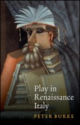 Cover-Bild zum Titel 'Play in Renaissance Italy' von 'Peter Burke'