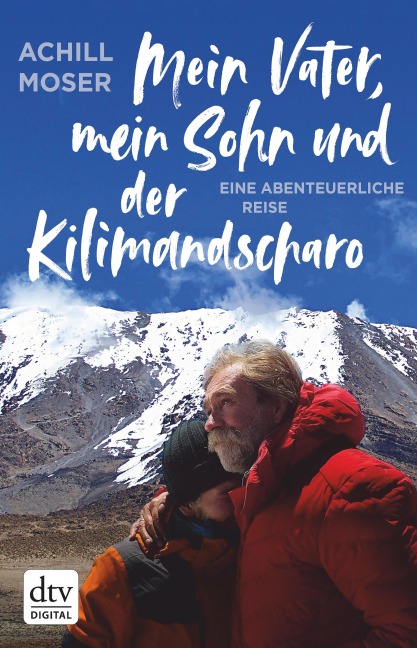Mein Vater, mein Sohn und der Kilimandscharo - Achill Moser