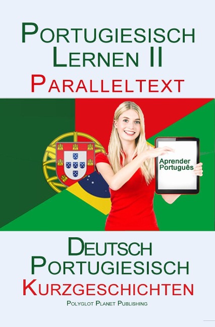 Portugiesisch Lernen II - Paralleltext - Kurzgeschichten (Portugiesisch - Deutsch) - Polyglot Planet Publishing