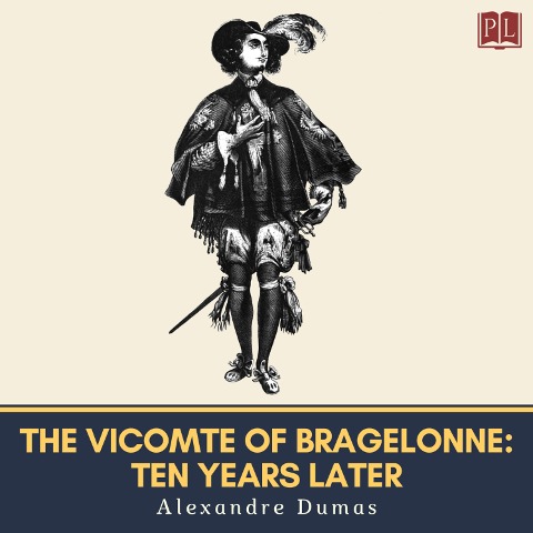 The Vicomte of Bragelonne: Ten Years Later - Alexandre Dumas