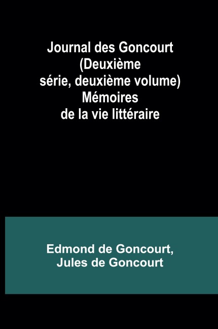 Journal des Goncourt (Deuxième série, deuxième volume); Mémoires de la vie littéraire - Edmond De Goncourt
