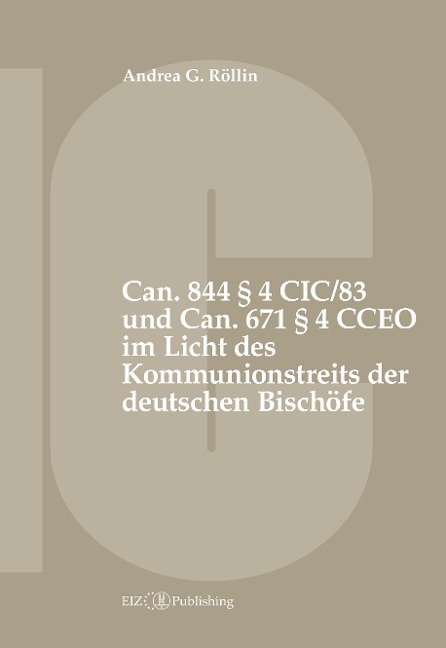 Can. 844 § 4 CIC/83 und Can. 671 § 4 CCEO im Licht des Kommunionstreits der deutschen Bischöfe - Andrea G. Röllin