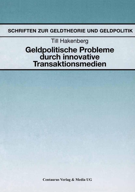 Geldpolitische Probleme durch innovative Transaktionsmedien - Till Hakenberg