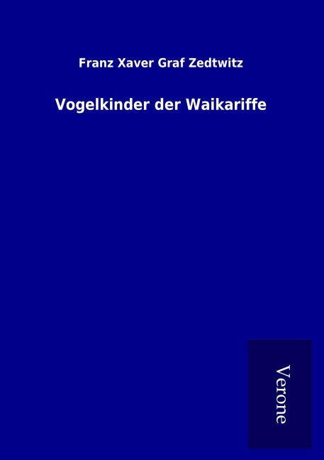 Vogelkinder der Waikariffe - Franz Xaver Graf Zedtwitz