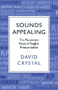 Cover-Bild zum Titel 'Sounds Appealing: The Passionate Story of English Pronunciation' von 'David Crystal'