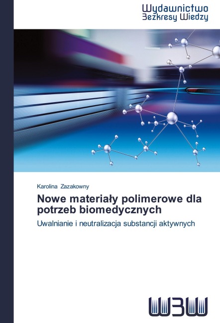 Nowe materia¿y polimerowe dla potrzeb biomedycznych - Karolina Zazakowny