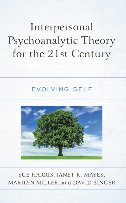 Interpersonal Psychoanalytic Theory for the 21st Century - Sue Harris, Janet R. Mayes, David Singer, Marilyn Miller