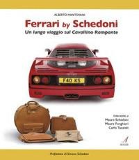 Ferrari by Schedoni. Un lungo viaggio sul Cavallino Rampante - Alberto Mantovani