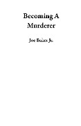 Becoming A Murderer - Joe Baker