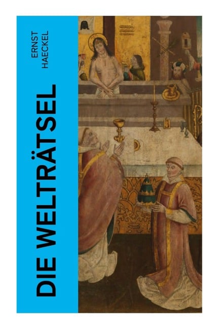 Die Welträtsel - Ernst Haeckel