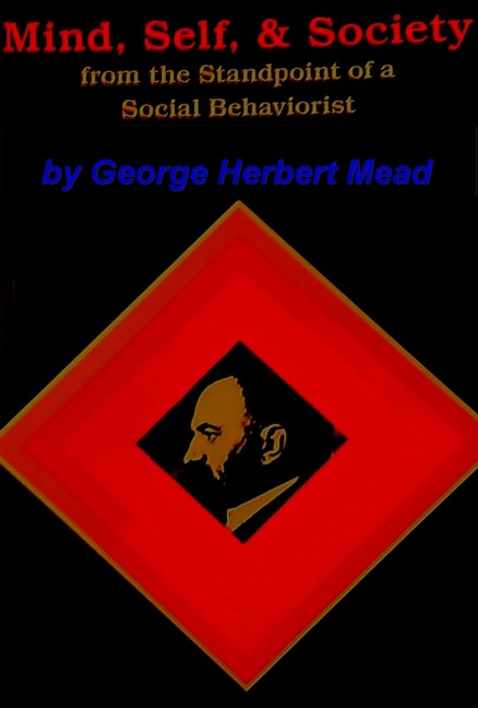 Mind, Self and Society: From the Standpoint of a Social Behaviorist - Mead George Herbert Mead