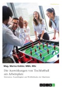 Cover-Bild zum Titel 'Die Auswirkungen von Tischfußball am Arbeitsplatz. Motivation, Teamfähigkeit und Wohlbefinden der Mitarbeiter' von 'Marisa Kobler'