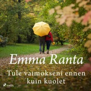 Cover-Bild zum Titel 'Tule vaimokseni ennen kuin kuolet' von 'Emma Ranta'