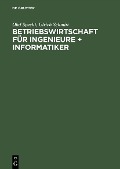Betriebswirtschaft für Ingenieure + Informatiker - Olaf Specht, Ulrich Schmitt