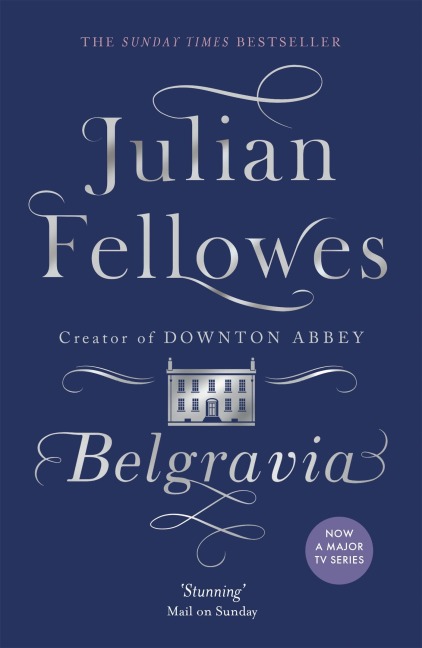 Julian Fellowes's Belgravia - Julian Fellowes