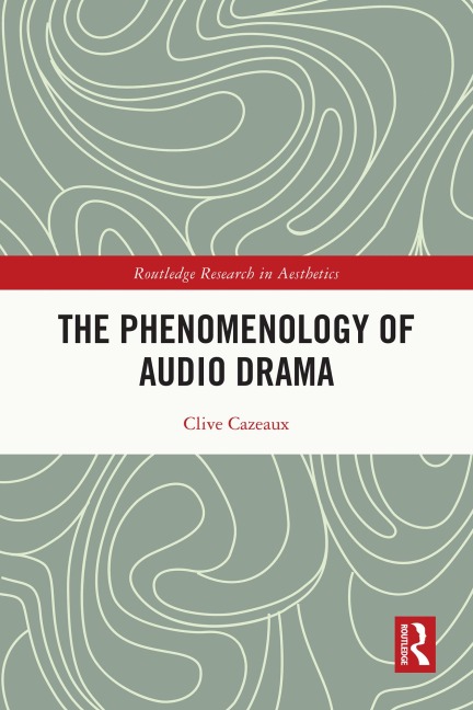 The Phenomenology of Audio Drama - Clive Cazeaux
