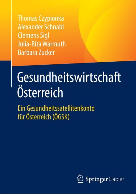 Gesundheitswirtschaft Österreich - Thomas Czypionka, Alexander Schnabl, Barbara Zucker, Julia-Rita Warmuth, Clemens Sigl