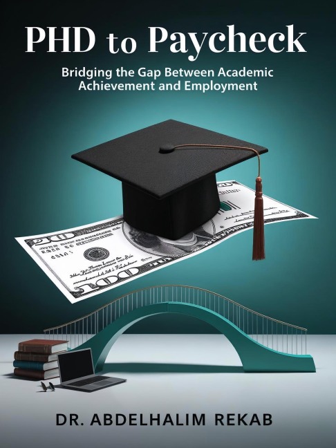 PhD to Paycheck: Bridging the Gap Between Academic Achievement and Employment - Abdelhalim Rekab
