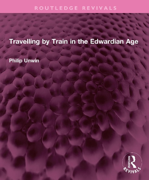 Travelling by Train in the Edwardian Age - Philip Unwin