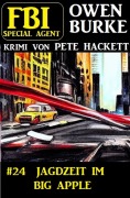 Cover-Bild zum Titel '¿Special Agent Owen Burke 24: Jagdzeit im Big Apple' von 'Pete Hackett'