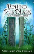 Cover-Bild zum Titel 'Behind His Mask: The First Spell Book (Spell Books, #1)' von 'Stephanie van Orman'