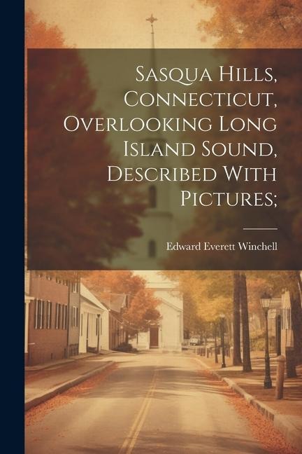 Sasqua Hills, Connecticut, Overlooking Long Island Sound, Described With Pictures; - Edward Everett] [From Old [Winchell