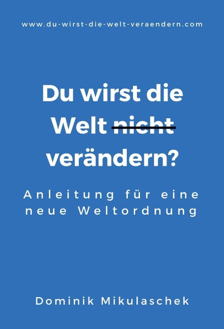Du wirst die Welt (nicht) verändern? - Dominik Mikulaschek