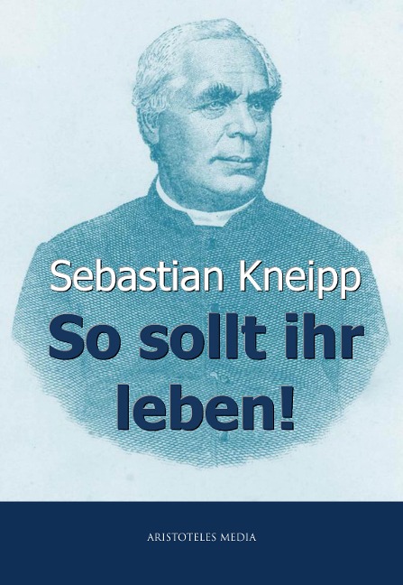 So sollt ihr leben! - Sebastian Kneipp