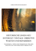 Cover-Bild zum Titel 'Historische Linsen neu entdeckt: Vintage-Objektive warten und reparieren' von 'Christoph Burckhardt'