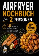 Cover-Bild zum Titel 'Airfryer Kochbuch für 2 Personen' von 'Clara Steinbach'