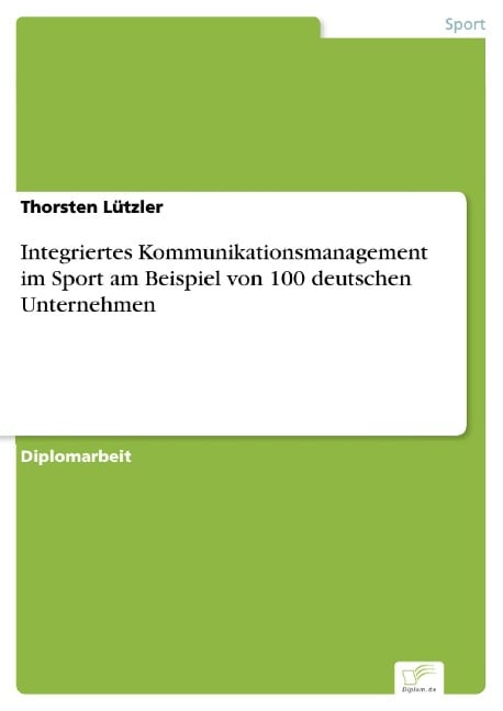 Integriertes Kommunikationsmanagement im Sport am Beispiel von 100 deutschen Unternehmen - Thorsten Lützler