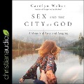 Sex and the City of God: A Memoir of Love and Longing - Carolyn Weber