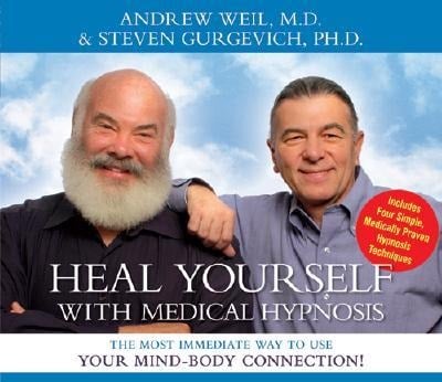 Heal Yourself with Medical Hypnosis - Andrew Weil, Steven Gurgevich