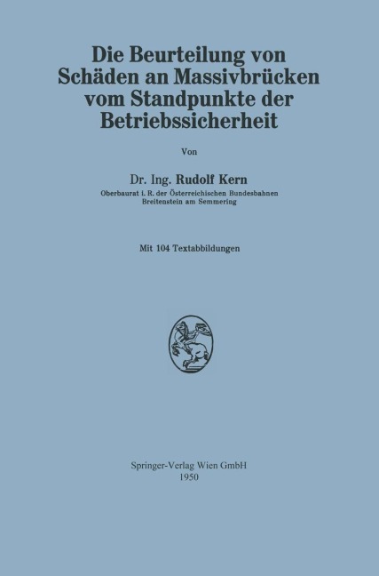 Die Beurteilung von Schäden an Massivbrücken vom Standpunkte der Betriebssicherheit - Rudolf Kern