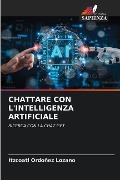 CHATTARE CON L'INTELLIGENZA ARTIFICIALE - Itzcoatl Ordoñez Lozano