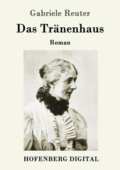 Das Tränenhaus - Gabriele Reuter