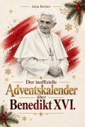 Cover-Bild zum Titel 'Der inoffizielle Adventskalender über Benedikt XVI.' von 'Anna Richter'