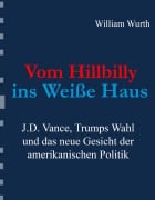 Cover-Bild zum Titel 'Vom Hillbilly ins Weiße Haus' von 'William Wurth'
